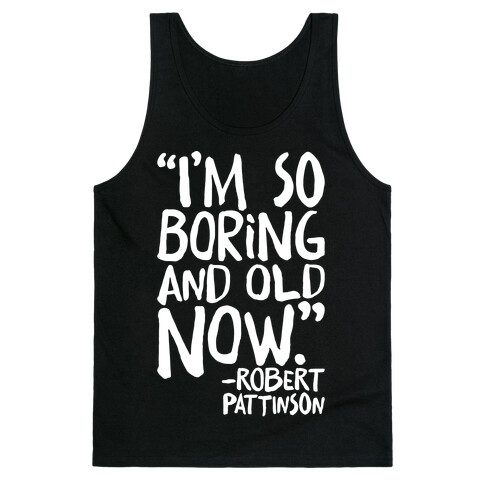 I'm So Boring And Old Now Quote White Print Tank Top