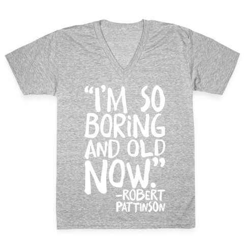 I'm So Boring And Old Now Quote White Print V-Neck Tee Shirt