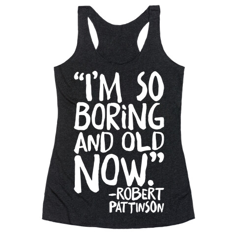 I'm So Boring And Old Now Quote White Print Racerback Tank Top