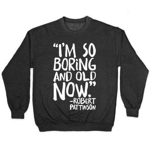 I'm So Boring And Old Now Quote White Print Pullover