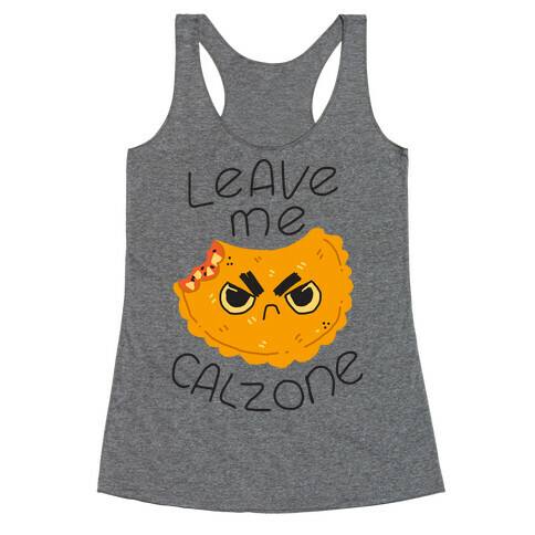 Leave Me Calzone Racerback Tank Top