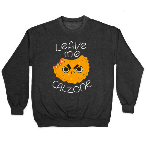 Leave Me Calzone Pullover