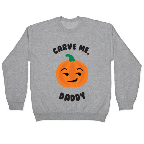 Carve Me, Daddy Pullover
