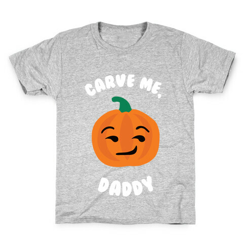 Carve Me, Daddy Kids T-Shirt