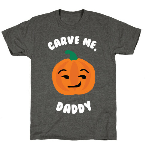 Carve Me, Daddy T-Shirt