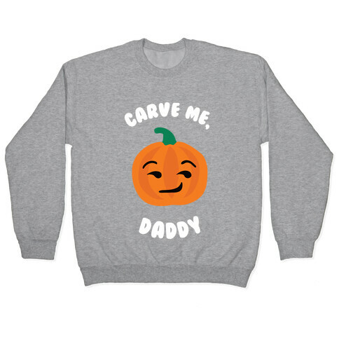 Carve Me, Daddy Pullover
