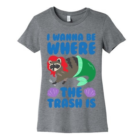 I Wanna Be Where The Trash Is Parody Womens T-Shirt