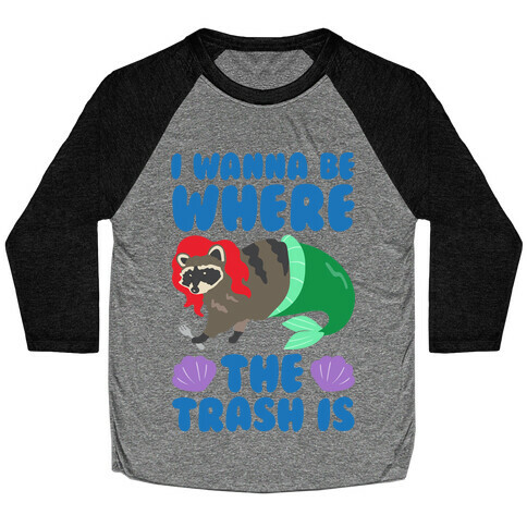 I Wanna Be Where The Trash Is Parody Baseball Tee