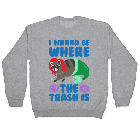 I Wanna Be Where The Trash Is Parody Pullover