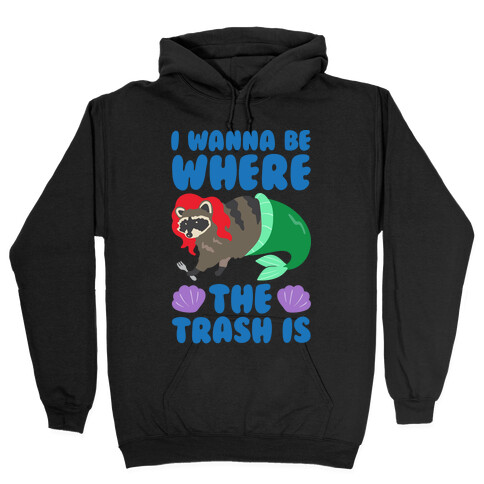 I Wanna Be Where The Trash Is Parody White Print Hooded Sweatshirt