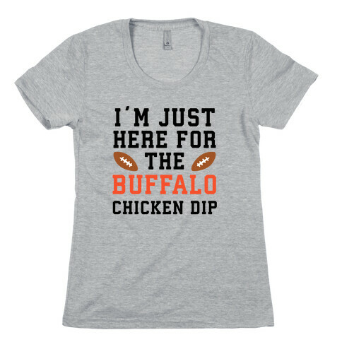 I'm Just Here for the Buffalo Chicken Dip Womens T-Shirt