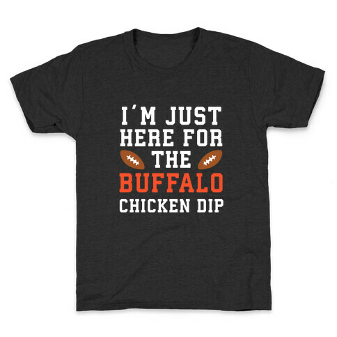 I'm Just Here for the Buffalo Chicken Dip Kids T-Shirt