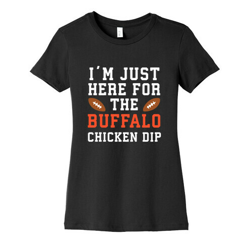 I'm Just Here for the Buffalo Chicken Dip Womens T-Shirt