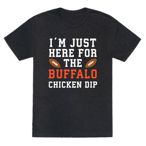 I'm Just Here for the Buffalo Chicken Dip T-Shirt
