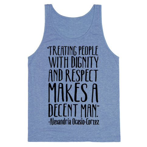 Treating People With Dignity and Respect Makes A Decent Man AOC Quote Tank Top