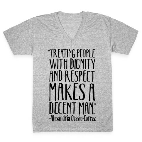 Treating People With Dignity and Respect Makes A Decent Man AOC Quote V-Neck Tee Shirt