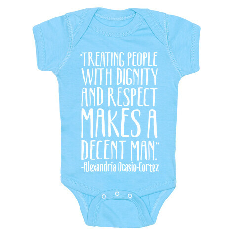 Treating People With Dignity and Respect Makes A Decent Man AOC Quote White Print Baby One-Piece
