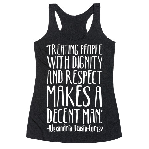 Treating People With Dignity and Respect Makes A Decent Man AOC Quote White Print Racerback Tank Top