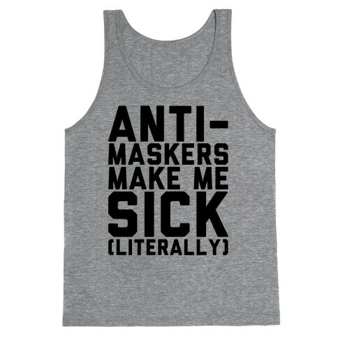 Anti-Maskers Make Me Sick Literally Tank Top