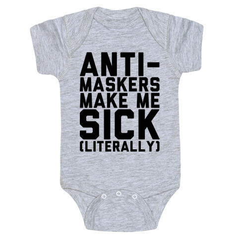 Anti-Maskers Make Me Sick Literally Baby One-Piece