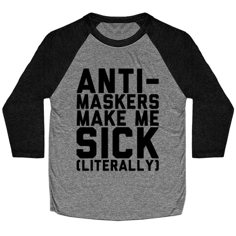 Anti-Maskers Make Me Sick Literally Baseball Tee