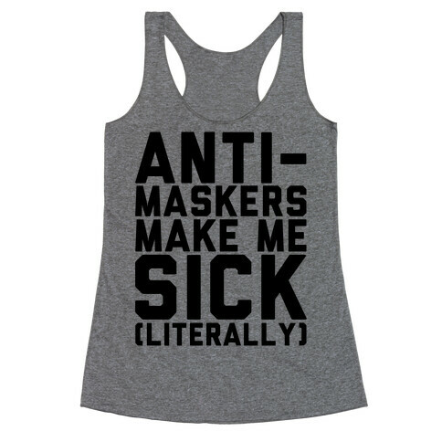 Anti-Maskers Make Me Sick Literally Racerback Tank Top