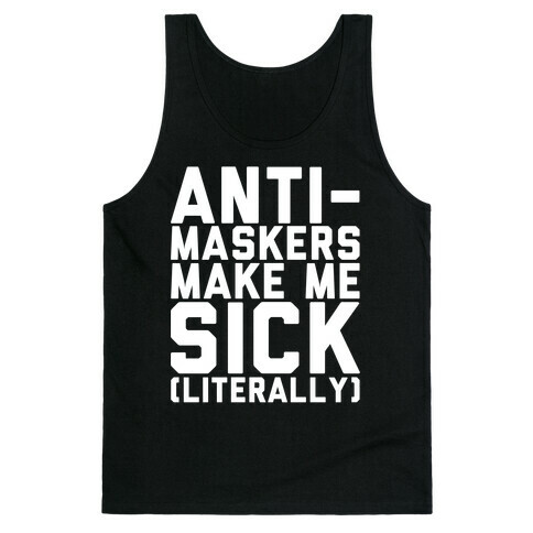 Anti-Maskers Make Me Sick Literally White Print Tank Top