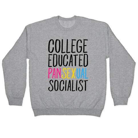 College Educated Pansexual Socialist Pullover