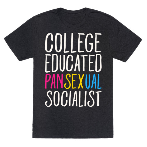 College Educated Pansexual Socialist White Print T-Shirt