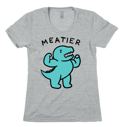 Meatier Dino Womens T-Shirt