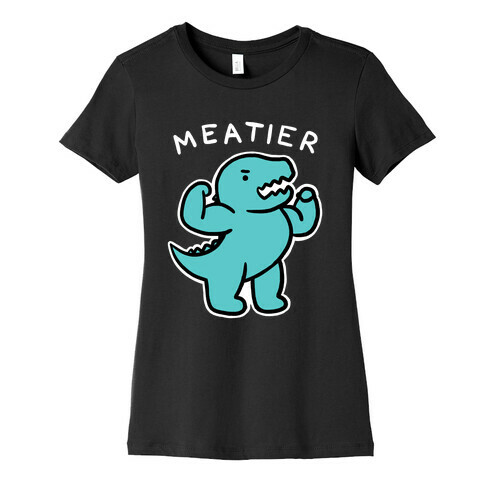 Meatier Dino Womens T-Shirt