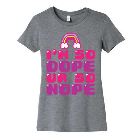 I'm So Dope Ur So Nope Womens T-Shirt