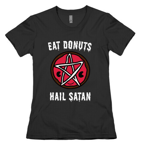 Eat Donuts Hail Satan Womens T-Shirt