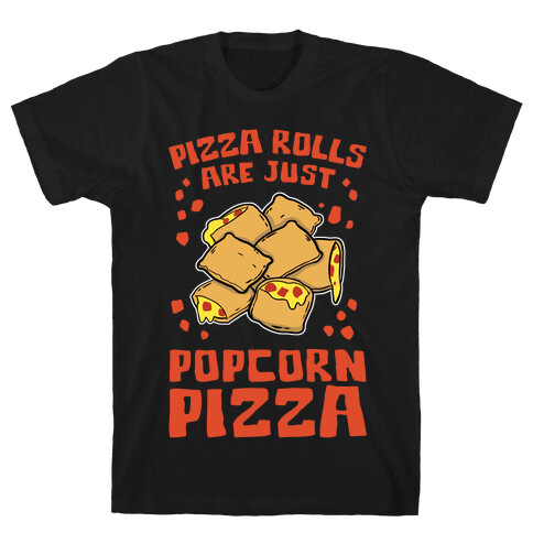 Pizza Rolls Are Just Popcorn Pizza T-Shirt