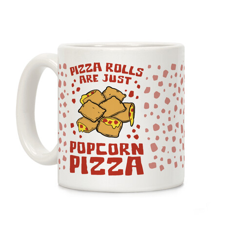 Pizza Rolls Are Just Popcorn Pizza Coffee Mug