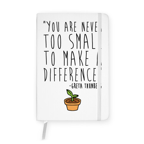 You Are Never Too Small To Make A Difference Greta Thunberg Quote Notebook