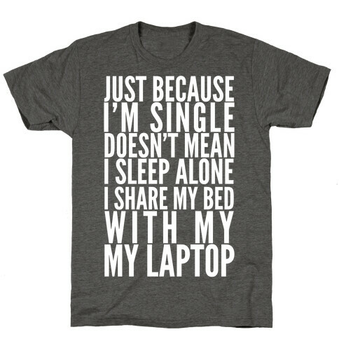 Just Because I'm Single Doesn't Mean I sleep Alone T-Shirt