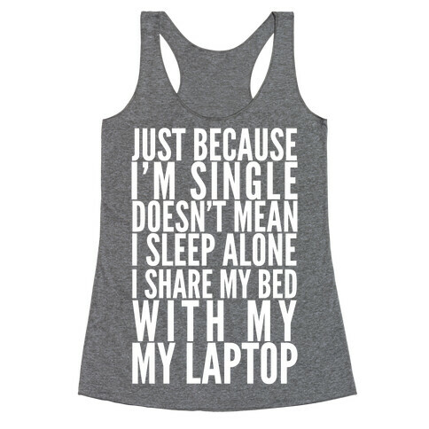 Just Because I'm Single Doesn't Mean I sleep Alone Racerback Tank Top