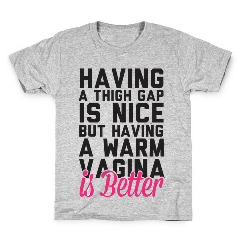 Thigh Gaps Are Nice But Have A Warm Vagina Is Better Kids T-Shirt