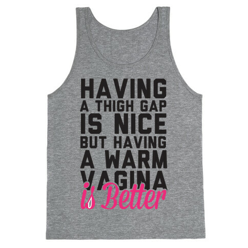 Thigh Gaps Are Nice But Have A Warm Vagina Is Better Tank Top