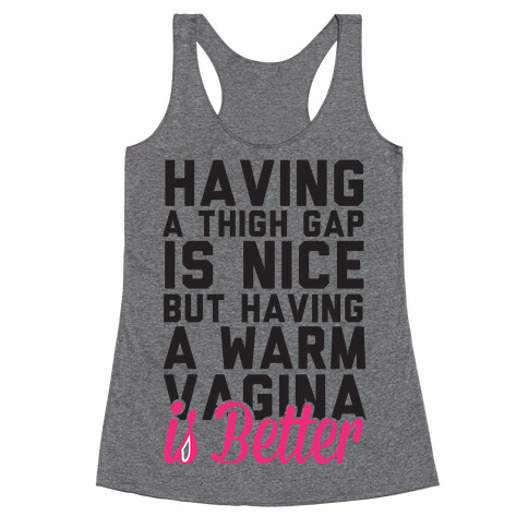 Thigh Gaps Are Nice But Have A Warm Vagina Is Better Racerback Tank Top