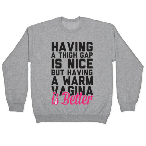 Thigh Gaps Are Nice But Have A Warm Vagina Is Better Pullover