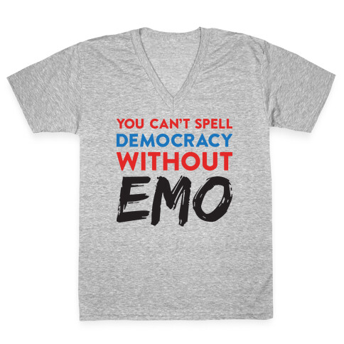 You Can't Spell Democracy Without Emo V-Neck Tee Shirt