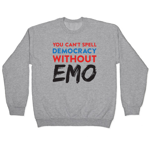 You Can't Spell Democracy Without Emo Pullover