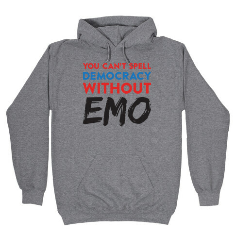 You Can't Spell Democracy Without Emo Hooded Sweatshirt
