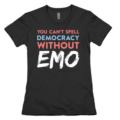 You Can't Spell Democracy Without Emo Womens T-Shirt