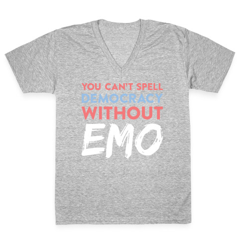 You Can't Spell Democracy Without Emo V-Neck Tee Shirt