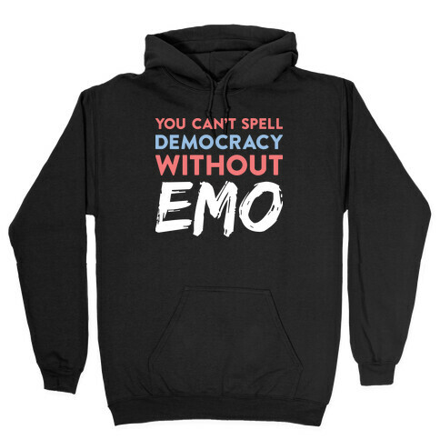 You Can't Spell Democracy Without Emo Hooded Sweatshirt