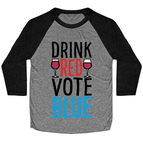 Drink Red Vote Blue Baseball Tee