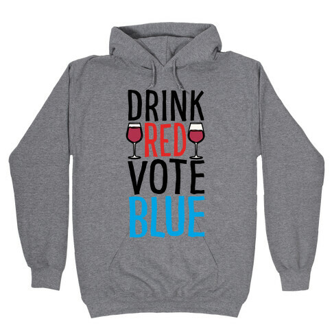 Drink Red Vote Blue Hooded Sweatshirt